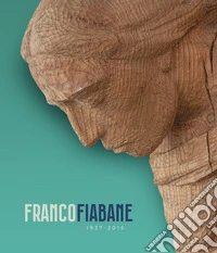 Franco Fiabane 1937-2015. Catalogo della mostra (Belluno, 11 ottobre 2025-11 gennaio 2026). Ediz. illustrata libro