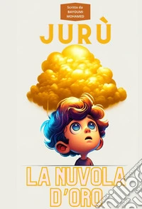 Jurù. La nuvola d'oro. Jurù prende voce, pagina dopo pagina libro