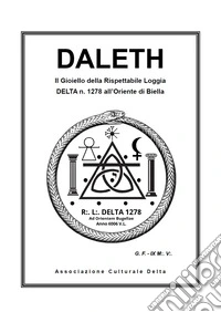 Daleth. Il gioiello della Rispettabile Loggia Delta n. 1278 all'Oriente di Biella libro