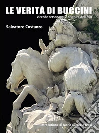 Le verità di Buccini. Vicende personaggi e sculture dell'800 libro