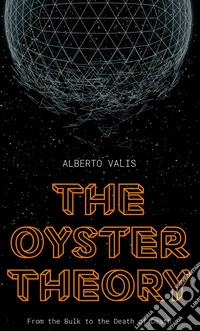 The oyster theory. From the bulk to the death of death libro
