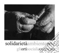 Solidarietà ambiente arte. Gli orti sociali ANCeSCAO libro