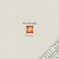 Pio Sbrighi. Liutaio libro