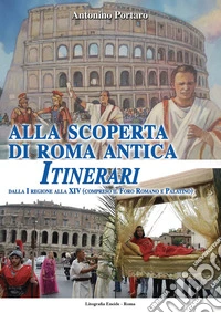 Alla scoperta di Roma antica. Itinerari libro