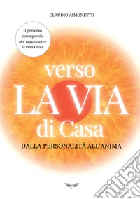 Verso la Via di Casa. Dalla personalità all'anima libro