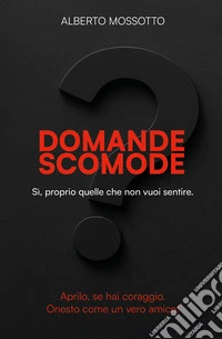 Domante scomode. Sì, proprio quelle che non vuoi sentire! libro