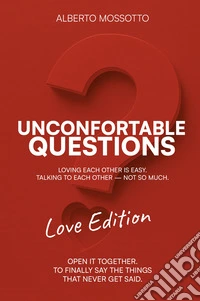 Unconfortable Questions. Love edition. Loving each other is easy. Talking to each other not so much libro
