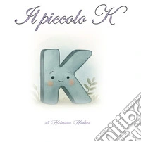 Il piccolo K. Un viaggio tra lettere, sogni e amicizia. Ediz. per la scuola libro