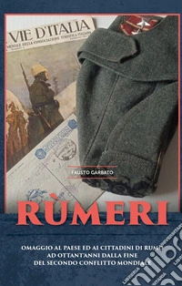 Rùmeri. Omaggio al paese ed ai cittadini di Rumo ad ottant'anni dalla fine del Secondo Conflitto Mondiale libro