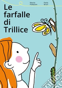 Le farfalle di Trillice. Ediz. illustrata libro