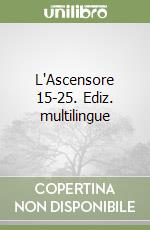 L'Ascensore 15-25. Ediz. multilingue libro