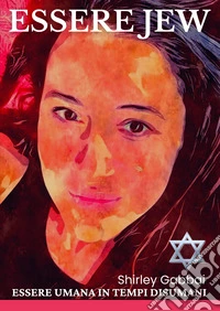 Essere jew. Essere umana in tempi disumani libro