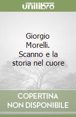 Giorgio Morelli. Scanno e la storia nel cuore libro