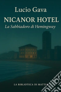Nicanor Hotel. La Sabbiadoro di Hemingway libro