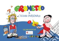 Prometeo e l'igiene personale. Ediz. illustrata libro