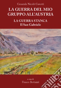 La guerra del mio gruppo all'Austria. La guerra stanca. Il San Gabriele libro