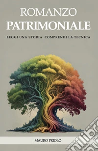 Romanzo patrimoniale. Leggi una storia. Comprendi la tecnica. Ediz. ampliata libro