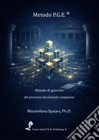 Metodo P.G.E.® Modello di governo del processo decisionale e dell'analisi tecnica libro