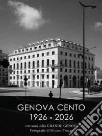 Genova cento 1926-2026. 100 anni della grande Genova libro