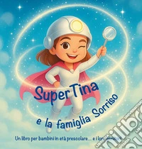 SuperTina e la famiglia Sorriso. Ediz. illustrata libro