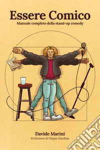Essere comico. Manuale completo della stand-up comedy libro