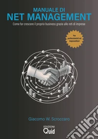 Manuale di net management. Come far crescere il proprio business grazie alle reti di imprese. Ediz. italiana e inglese libro