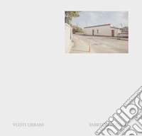 Vuoti urbani. Ediz. illustrata libro