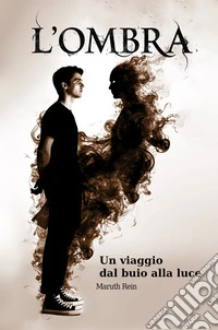 L'ombra. Un viaggio dal buio alla luce libro