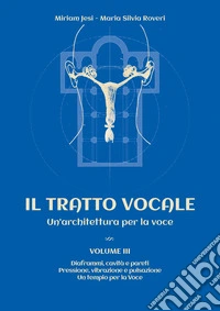 Il tratto vocale. Un'architettura per la voce. Vol. 3 libro