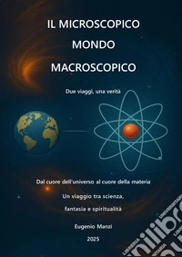 Il microscopico mondo macroscopico. Due viaggi, una verità libro