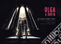 Olga & Sofia. Una favola di sogni e salute. Ediz. illustrata libro