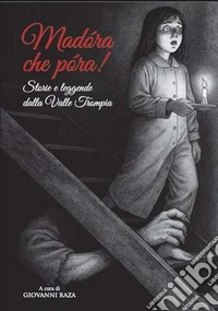 Madora che pora! Storie e leggende della Valle Trompia libro