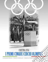 Cortina 1956. I primi cinque cerchi olimpici libro
