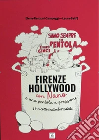 Da Firenze a Hollywood con Nano e una pentola a pressione. 19 ricette indimenticabili libro