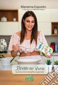 Ricette no stress. La cucina che ti semplifica le giornate. Nuova ediz. libro
