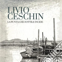 Livio Ceschin. La punta che sottile incide. Incisioni e tecniche miste 1991-2025. Catalogo della mostra (Brescia, 28 febbraio-29 marzo 2026). Ediz. italiana e inglese libro