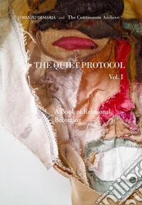 The Quiet Protocol. Ediz. critica. Vol. 1: A Book of Relational Becoming libro