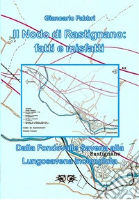 Il Nodo di Rastignano: fatti e misfatti. Dalla Fondovalle Savena alla Lungosavena incompiuta libro