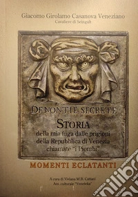 Storia della mia fuga dalle prigioni della Repubblica di Venezia chiamate «i Piombi». Momenti eclatanti libro