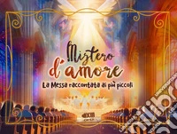 Mistero d'amore. La messa raccontata ai più piccoli. Ediz. illustrata libro