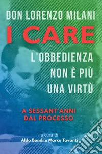 Don Lorenzo Milani. I care. L'obbedienza non è più una virtù. A sessant'anni dal processo. Ediz. bilingue libro