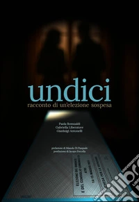 Undici. Racconto di un'elezione sospesa libro