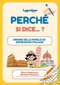 Perché si dice...? Origine delle parole ed espressioni italiane libro