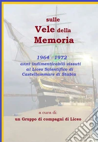 Sulle vele della memoria. Anni dal 1964 al 1972 libro