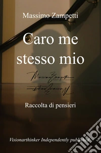 Caro me stesso mio. Raccolta di pensieri libro