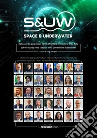 Space & underwater. Nel contesto geopolitico come affrontare e vincere le sfide della cybersecurity nello spazio e nella dimensione subacquea? libro