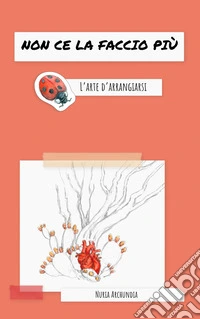 Non ce la faccio più. L'arte d'arrangiarsi libro
