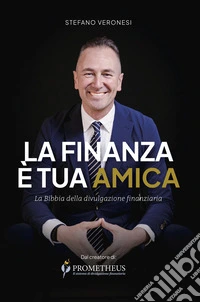 La finanza è tua amica. La bibbia della divulgazione finanziaria in Italia. Ediz. integrale libro