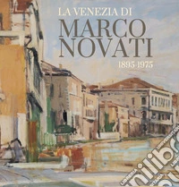 La Venezia di Marco Novati (1895-1975). Ediz. illustrata libro
