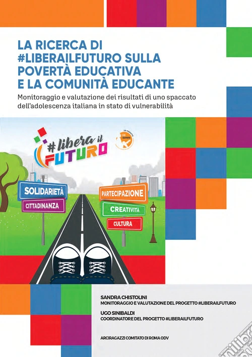 La ricerca di #liberailfuturo sulla povertà educativa e la comunità educante. Monitoraggio e valutazione dei risultati di uno spaccato dell'adolescenza italiana in stato di vulnerabilità